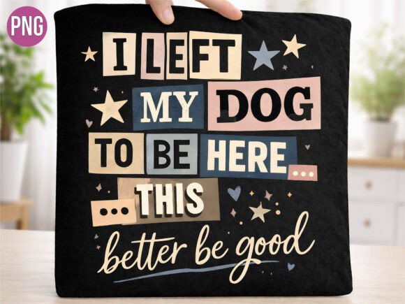 I Left My Dog to Be Here Funny Dog PNG: Elevate Your Creative Projects with Humor