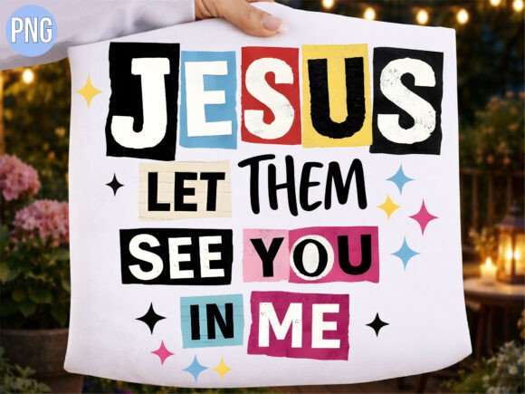 Jesus Let Them See You in Me PNG: Elevating Faith-Based Design with High-Quality Digital Assets